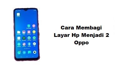 Cara Membagi Layar Hp Menjadi 2 Oppo