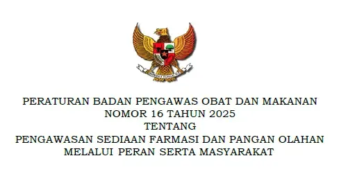 Peraturan BPOM Nomor 16 Tahun 2025 Tentang Pengawasan Sediaan Farmasi Dan Pangan Olahan Melalui Peran Serta Masyarakat