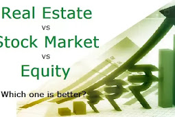 રિયલ એસ્ટેટ (Real Estate) vs સ્ટોક માર્કેટ (Stock Market) vs ઈક્વિટી (Equity): કયા રોકાણ કરવું વધુ સારું છે?