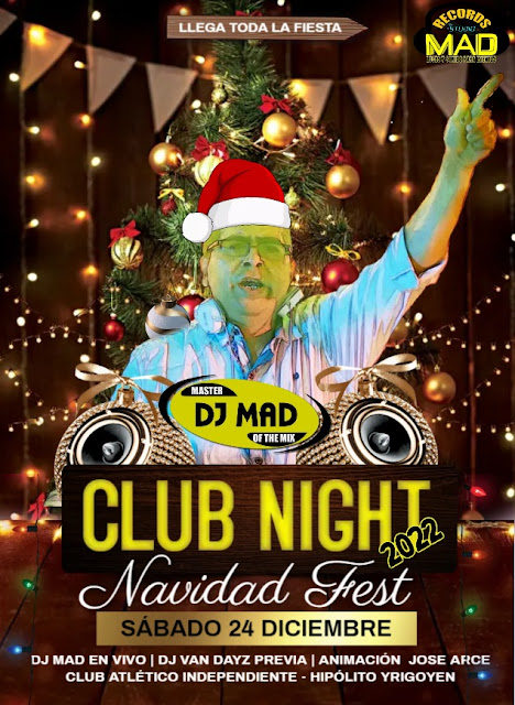 SÁBADO 24 DE DICIEMBRE DJ MAD EN CLUB NIGHT HIPOLITO YRIGOYEN