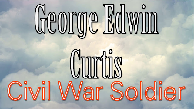 GEORGE EDWIN CURTIS 'CIVIL WAR SOLDIER' TRIBUTE | MINI-DOCUMENTARY | Music by Steve Montgomery