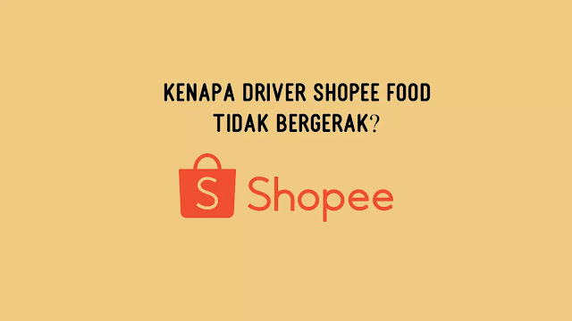 Kenapa Driver Shopee Food Tidak Bergerak?