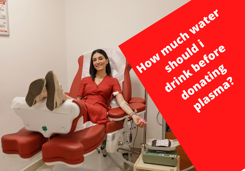 How much water should i drink before donating plasma?