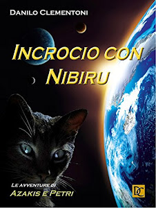 Incrocio con Nibiru - Le avventure di Azakis e Petri (Danilo Clementoni - Le avventure di Azakis e Petri Vol. 2)