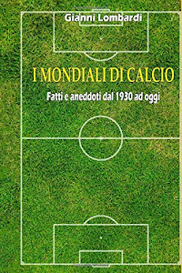 SCArica.™ I Mondiali di calcio: Fatti e aneddoti dal 1930 ad oggi Libro. di Independently published