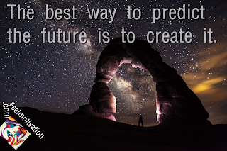 Best way to create a future is to create it.