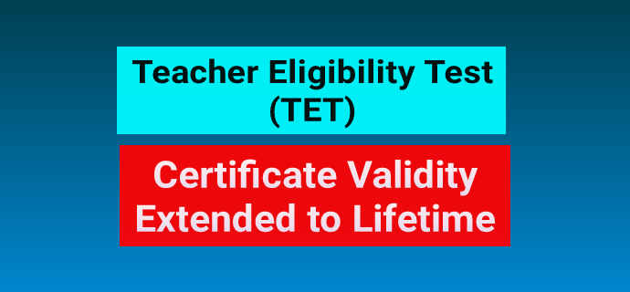 TET Certificate Validity Extended To Lifetime