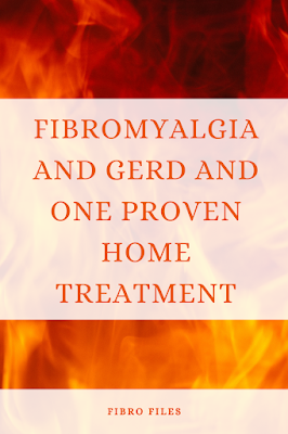 Fibromyalgia and GERD and one proven home treatment