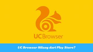 UC Browser Telah Lenyap Secara Misterius dari Play Store?