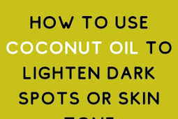 How To Use Coconut Oil To Lighten Dark Spots Or Skin Tone