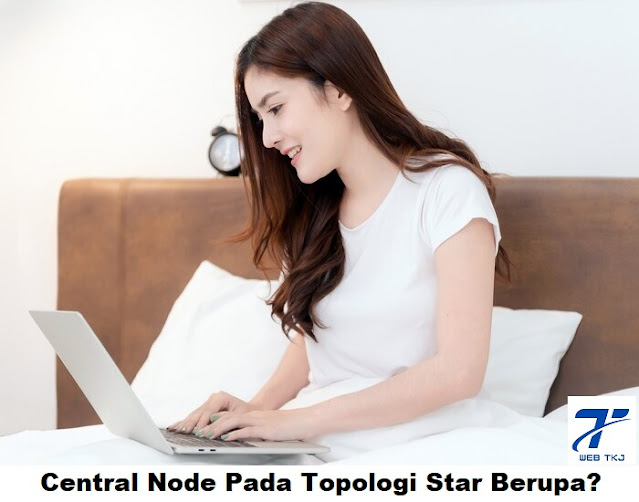 central node pada topologi star berupa
