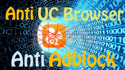 Cara Supaya Blog Tidak Bisa Dibuka dengan UC Browser [Anti Adblock]