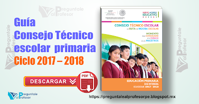 Guía Consejo Técnico Escolar de Primaria Ciclo 2017 – 2018