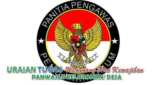 Tugas Wewenang dan Kewajiban Panwaslu Kelurahan/ Desa