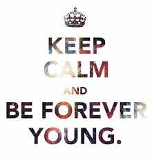 Keep Calm And Be Forever Young