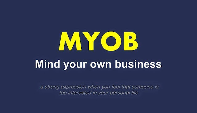 MYOB mind your own business