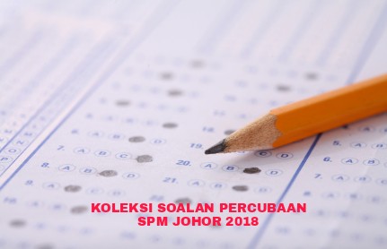 Koleksi Soalan Percubaan SPM Johor 2018 - RUJUKAN SPM