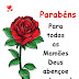 Parabéns para todas as mamães...