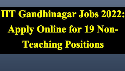 IIT Gandhinagar Jobs 2022: Apply Online for 19 Non-Teaching Positions