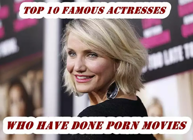 Top 10 Famous Actresses Who Have Done Porn Movies | Hottest & Sexiest Celebrities Started Career as Adult Movies