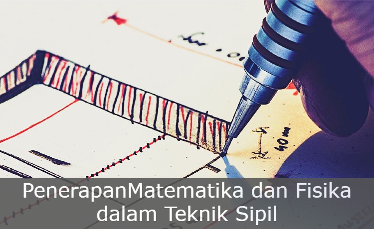 Penerapan Matematika dan Fisika Dalam Teknik Sipil