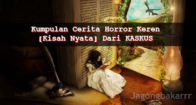 8 Cerita Horror Paling Keren [Kisah Nyata] Dari Kaskus 