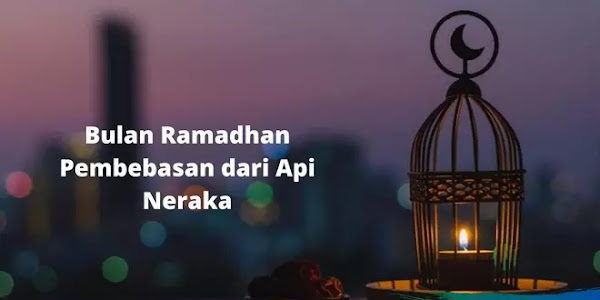 Ramadhan Bulan Pembebasan Dari Api Neraka