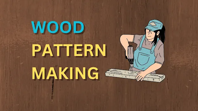 Wood pattern making in casting