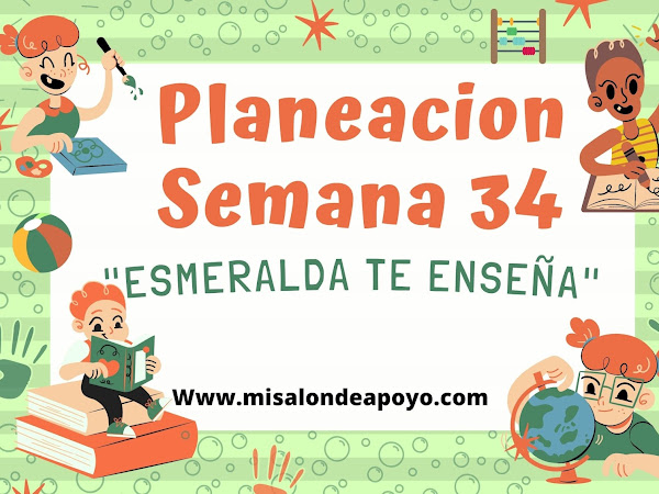 Planeaciones Semana 34 Todos los Grados  "Esmeralda te Enseña"