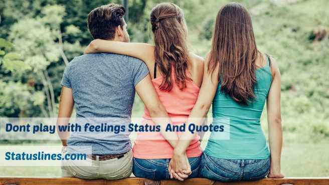 Don T Play With Feelings Status Quotes Status Lines