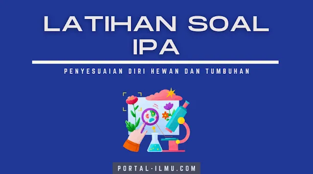 Latihan Soal: Materi Penyesuaian Diri Hewan dan Tumbuhan IPA Kelas 5 SD