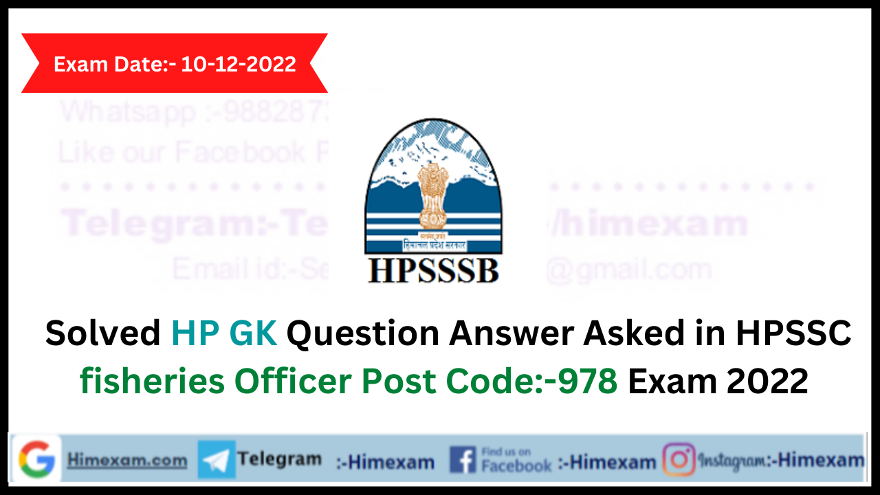 Solved HP GK Question Answer Asked in HPSSC fisheries Officer Post Code:-978  Exam Held On 10 December 2022