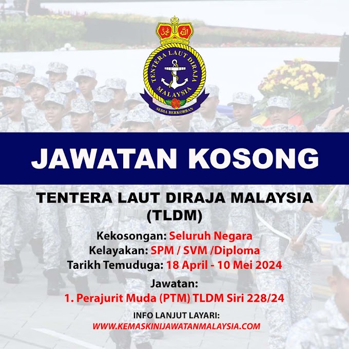 Permohonan Jawatan Kosong Tentera Laut Diraja Malaysia (TLDM) Siri 228/24 Bagi Lepasan SPM/SVM (Lelaki/Wanita) & Diploma Kejuruteraan (Lelaki)