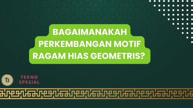 Bagaimanakah Perkembangan Motif Ragam Hias Geometris? Simak Pengetahuannya!