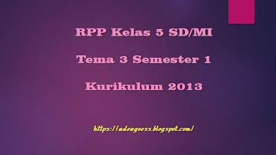  Pada artikel sebelumnya admin meningkatkan isu Download RPP Kelas 5 Tema 3 Semester 1 SD/MI Kurikulum 2013