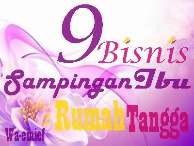 http://wa-emief.blogspot.com/2015/12/9-bisnis-sampingan-ibu-rumah-tangga.html