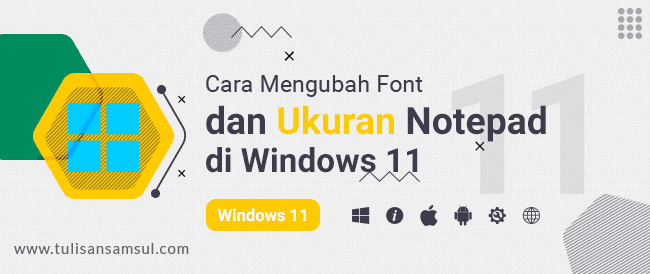 Bagaimana Cara Mengubah Font dan Ukuran Notepad di Windows 11?