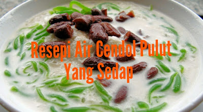 Resepi Air Cendol Pulut Yang Sedap