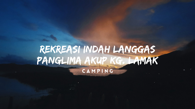 Camping di Rekreasi Indah Langgas Panglima Akup Kg Lamak
