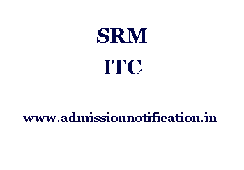 SRM ITC Admission, Ranking, Reviews, Fees and Placement