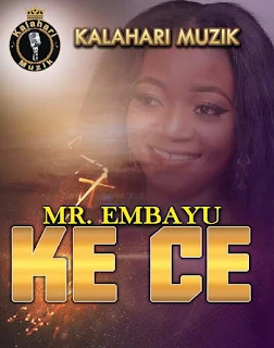 DOWNLOAD MUSIC MP3: Ke Ce - Mr Embayu [M&M By Nzalaa] [+Lyrics]