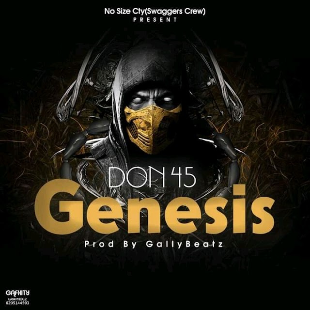DON 45 - Genesis(Prod. By Gallybeatz) GhMusicPro 