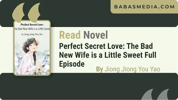 Read Novel Perfect Secret Love: The Bad New Wife is a Little Sweet By Jiong Jiong You Yao