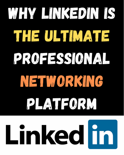Why LinkedIn is the Ultimate Professional Networking Platform