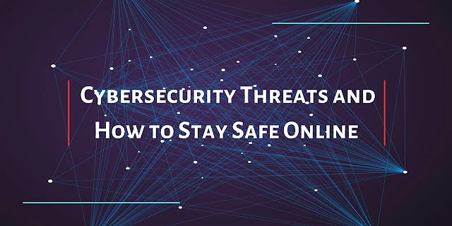  Cybersecurity Threats and How to Stay Safe Online