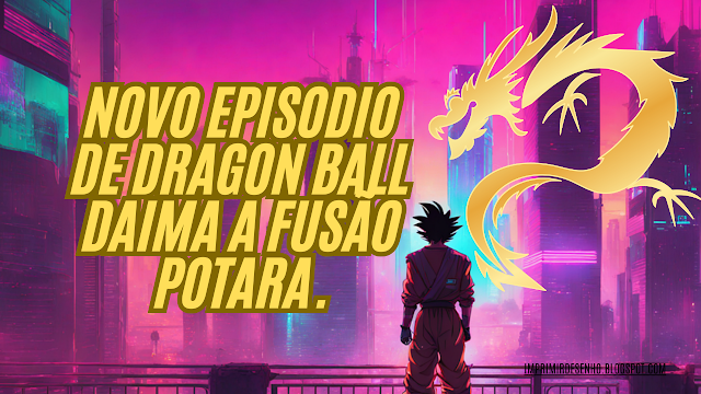 Novo Episodio de Dragon Ball Daima A Fusão Potara.