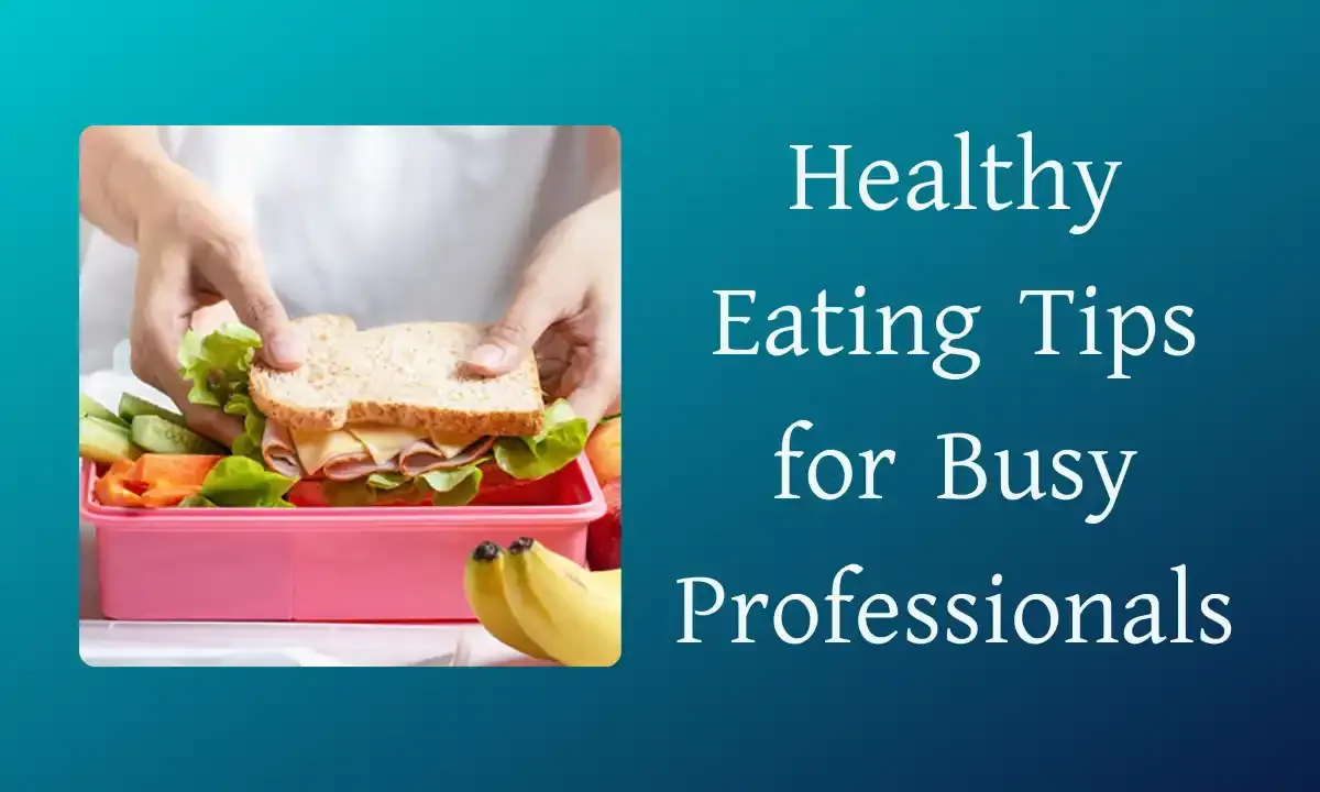 Healthy Eating Tips for Busy Professionals