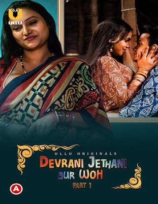 Devrani Jethani Aur Woh Part 1 – S01E01 – 2023 – Hindi Hot Web Series – Ullu