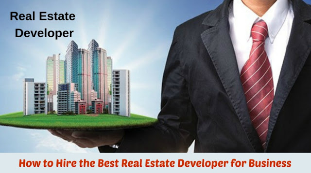 How to Hire the Best Real Estate Developer for Business