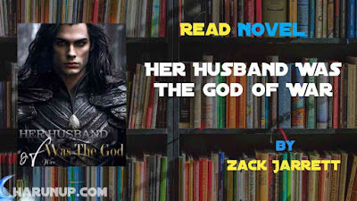 Read Her Husband Was The God of War Novel Full Episode